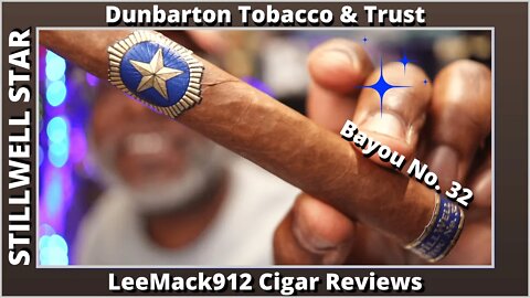 Stillwell Star Bayou no 32 | Dunbarton Tobacco & Trust | #Leemack912 Cigar reviews (S08 E02)