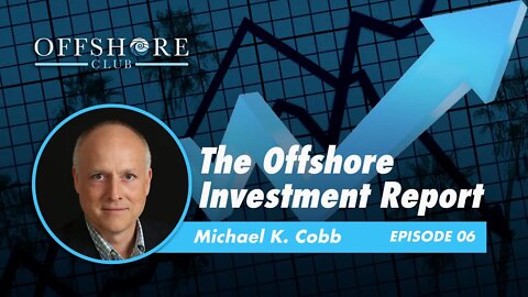 The Offshore Investment Report | Episode 6