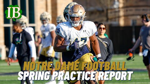 Notre Dame Spring Practice Report - April 12
