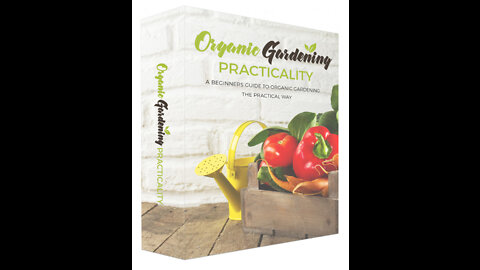 Organic Gardening Practicality - You get a practical guide for beginners