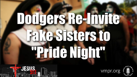 24 May 23, Jesus 911: Dodgers Re-Invite Fake Sisters to Pride Night