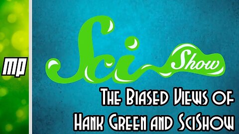 The Biased Views of Hank Green and SciShow (Part 1)