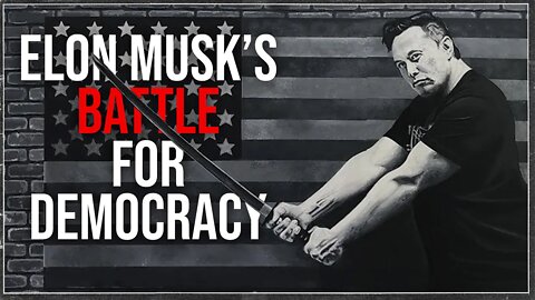 Elon Musk's Battle for Democracy