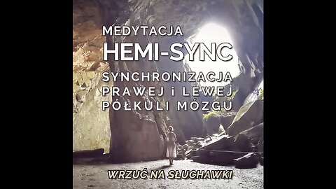 SYNCHRONIZACJA PÓŁKUL MÓZGOWYCH DŹWIĘKIEM BINAURALNYM, HEMI-SYNC