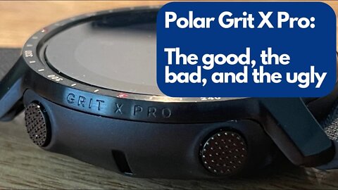 Polar Grit X Pro - The Good, the Bad, and the Ugly.
