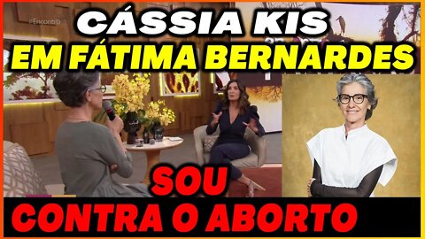 🔴 Cássia Kis em Fátima Bernardes: Sou CONTRA o ABORTO
