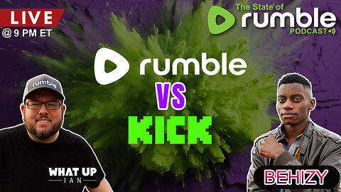 🔴 9pm ET: The State of Rumble: Rumble VS Kick? with Behizy! Ep. 12