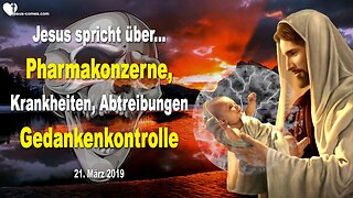 21. März 2019 🇩🇪 JESUS SPRICHT über Pharmakonzerne, Krankheiten, Gedankenkontrolle und Abtreibungen