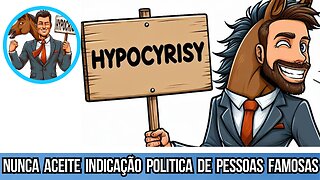 Nunca Aceite Indicação Politica de Pessoas Famosas