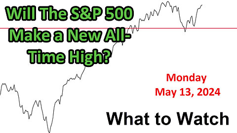S&P 500 What to Watch for Monday May 13, 2024