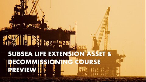 Subsea Life Extension Asset & Decommissioning Course Preview