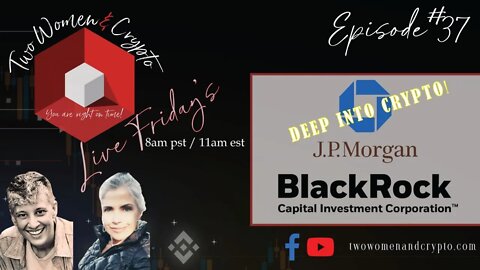 Episode 37: TW&C Live Stream June 24th ~ JP Morgan "Deep into Crypto, plus Blackrock and more!