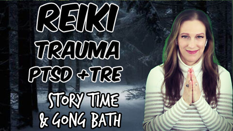 Reiki l Trauma + PTSD l Let Go + Heal l Gong Bath Therapy l TRE Exercise + Deep Muscle Release