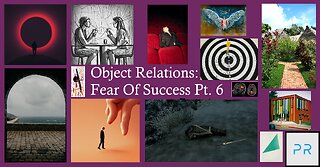 Object Relations: Fear Of Success Pt. 6