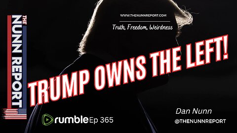Ep 365 The Left Cant't Get Trump Out of Their Heads - He OWNS Them! | The Nunn Report