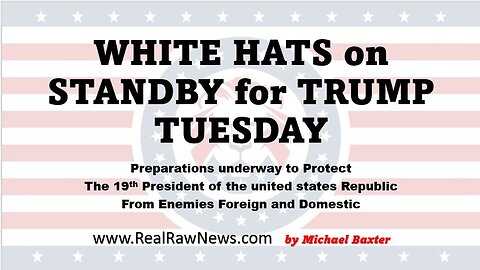 The White Hats are on Standby for TRUMP Tuesday