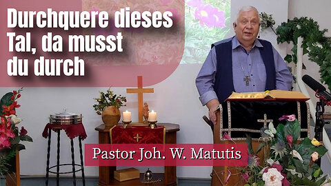 Joh. W. Matutis - Durchquere dieses Tal, da musst du durch - 16. April 2023