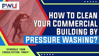 How To Clean Your Commercial Building by Pressure Washing