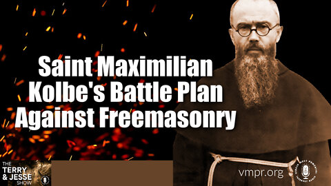 06 Oct 22, The Terry & Jesse Show: Saint Maximilian Kolbe's Battle Plan Against Freemasonry