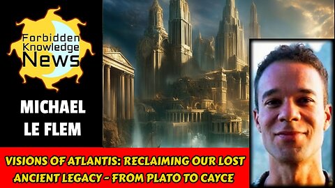 Visions of Atlantis: Reclaiming our Lost Ancient Legacy - From Plato to Cayce | Michael Le Flem