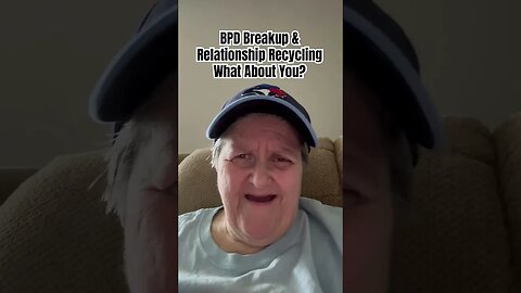 BPD Breakup & Relationship Recycling - What About You?