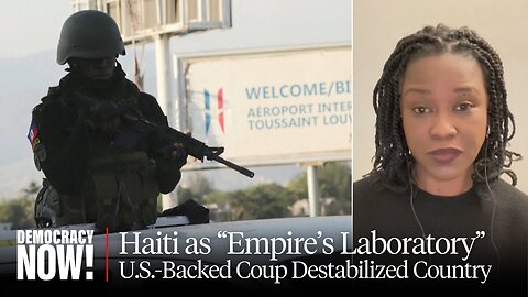 Empire's Laboratory - How 2004 U.S. Backed Coup Destabilized Haiti & Led to Current Crisis