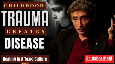 Dr. Gabor Maté Highlights How TRAUMA, WOUNDEDNESS Creates ILLNESS and HEALING In A Toxic Culture