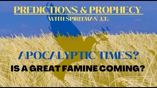 2023 PREDICTION- A Great Famine Is Coming!