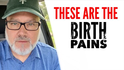 These Are The Birth Pains. This Is The End…