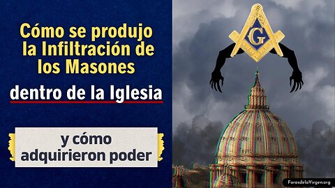 Cómo se produjo la Infiltración de los Masones dentro de la Iglesia [y cómo adquirieron poder]