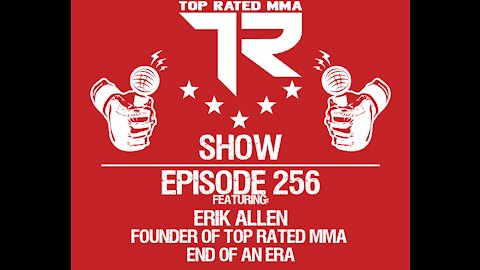 Ep. 256 - Top Rated MMA - End of an era