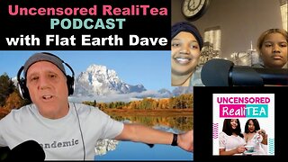 [Flat Earth Dave Interviews] Uncensored Reali Tea w Flat Earth Dave [Sep 4, 2021]