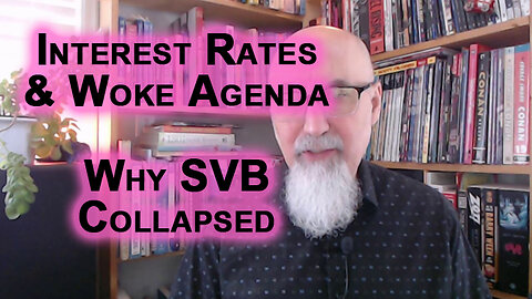 Interest Rates and the Woke Agenda, Why SVB Collapsed: Silicon Valley Bank Run, Banking Collapse