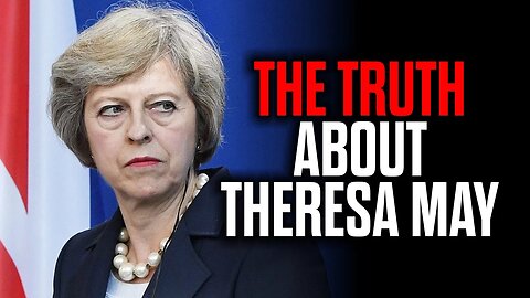 The Truth about Theresa May