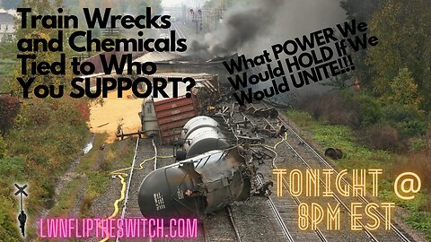 What POWER We Would HOLD If We Would UNITE!! TRAIN Wrecks and Chemicals Tied To WHO You SUPPORT.