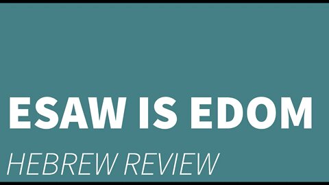 Esaw is Edom- Hebrew review