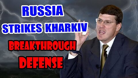 Scott Ritter: RUSSIA Strikes Kharkiv - Breakthrough Defense, China Allies Against US