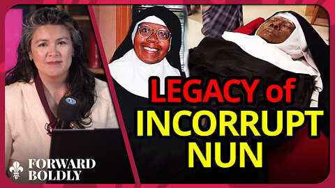Legacy of an Incorrupt Nun | Forward Boldly