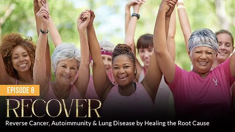 RECOVER: Reverse Cancer, Autoimmunity & Lung Disease by Healing the Root Cause (Episode 8)