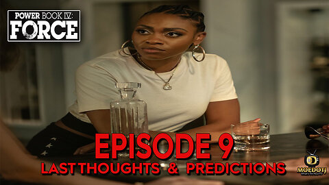 Last Thoughts and Predictions POWER BOOK IV: FORCE EPISODE 9