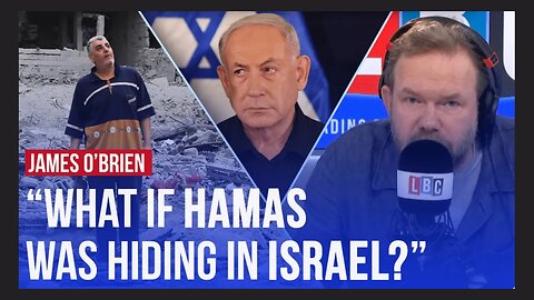 LBC | James O’Brien what if Hamas was hiding in Israel full episode?