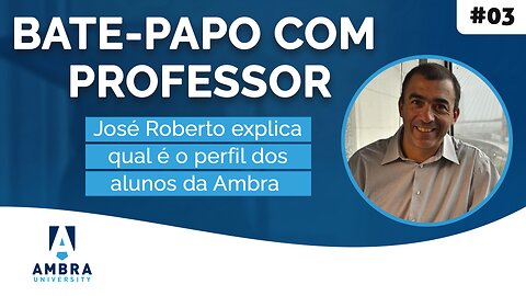 Qual é o perfil dos alunos da Ambra - #05 Bate-papo com Professor - José Roberto