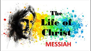 The Life of Christ - Messiah - Session 2