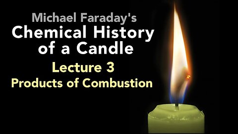 Lecture Three: The Chemical History of a Candle - Products of Combustion (4/6)