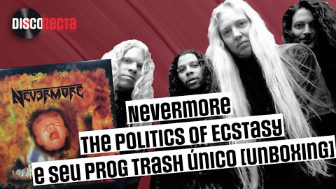 Nevermore - The Politics of Ecstasy e seu Prog Trash único [Unboxing]