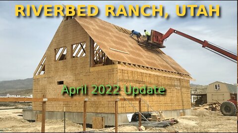 Riverbed Ranch, Utah, Progress Report For April 2022