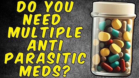 Do You Need To Take Multiple Different Anti Parasitic Medications?