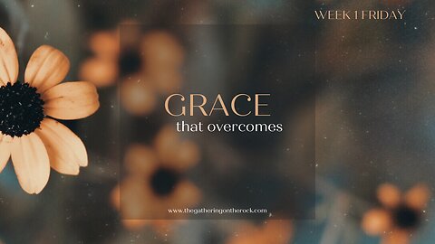 Grace That Overcomes Week 1 Friday