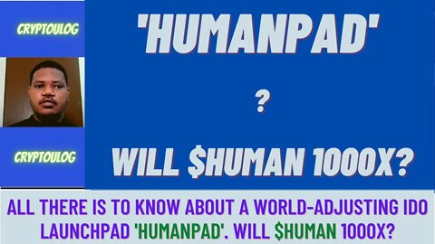 All There Is To Know About A World-Adjusting IDO Launchpad 'Humanpad'. Will $HUMAN 1000X?