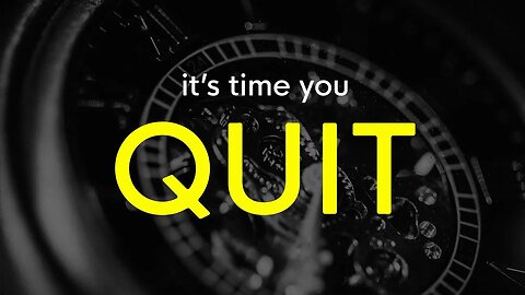 It's Time You Quit